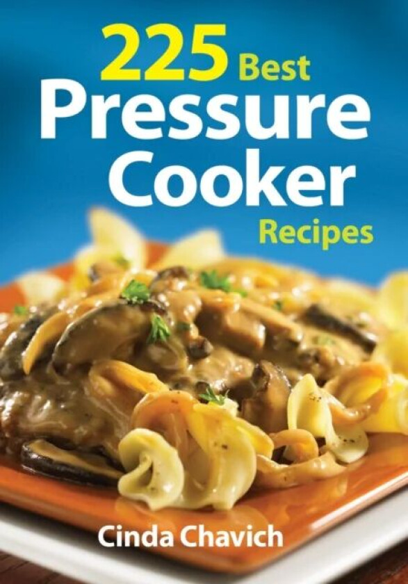 225 Best Pressure Cooker Recipes av Cinda Chavich