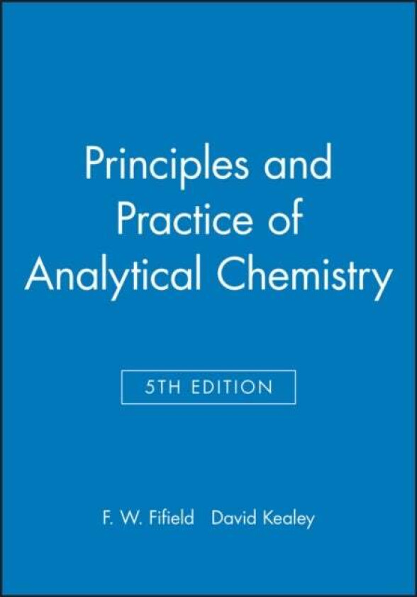 Principles and Practice of Analytical Chemistry av F. W. Fifield, David Kealey