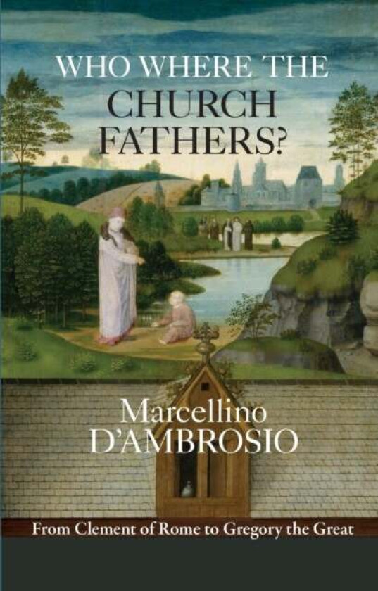 Who Were the Church Fathers? av Marcellino D'Ambrosio