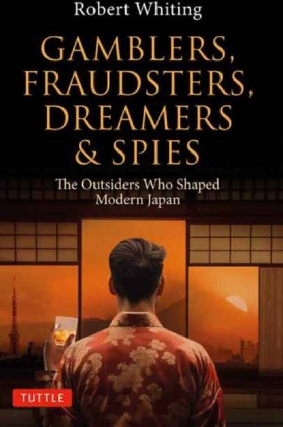 Gamblers, Fraudsters, Dreamers & Spies av Robert Whiting