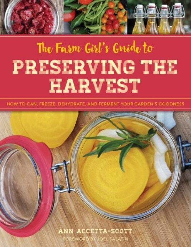 The Farm Girl's Guide to Preserving the Harvest av Ann Accetta-Scott