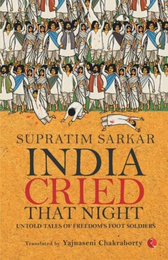 India Cried That Night: Untold Tales of Freedom¿s Foot Soldiers av Supratim Sarkar