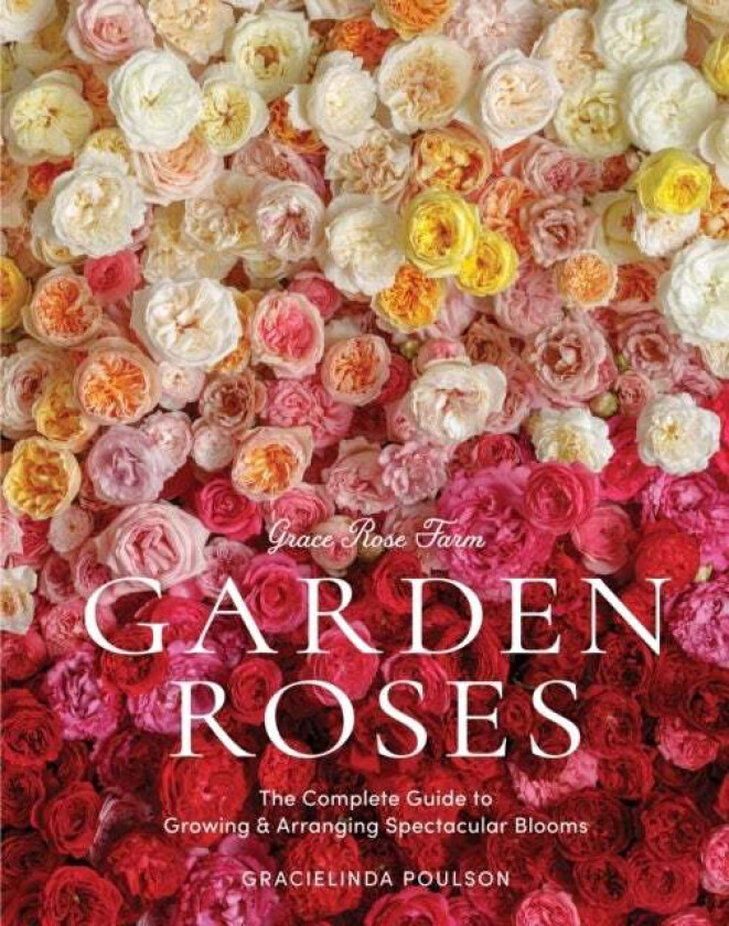 Grace Rose Farm: Garden Roses av Gracielinda Poulson