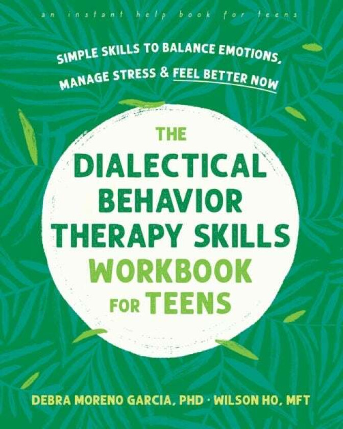 The Dialectical Behavior Therapy Skills Workbook for Teens av Debra M. Garcia, Wilson Ho