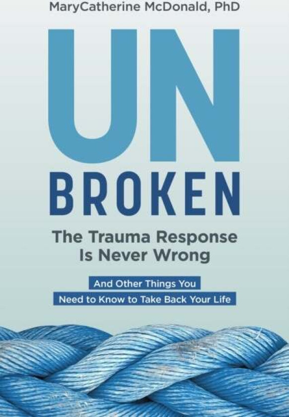 Unbroken: The Trauma Response Is Never Wrong av MaryCatherine McDonald