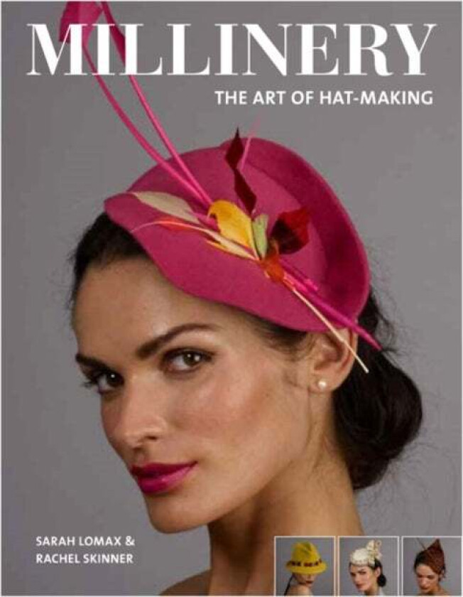 Millinery: The Art of Hat-Making av Sarah Lomax, Rachel Skinner