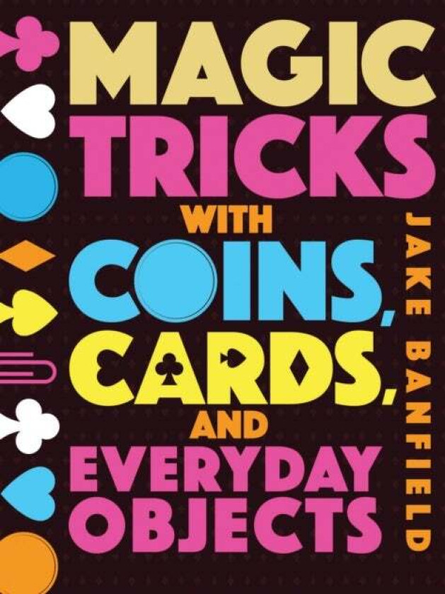 Magic Tricks with Coins, Cards, and Everyday Objects av Jake Banfield