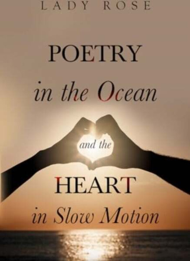 Poetry in the Ocean and the Heart in Slow Motion av Lady Rose