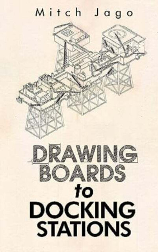 Drawing Boards to Docking Stations av Mitch Jago