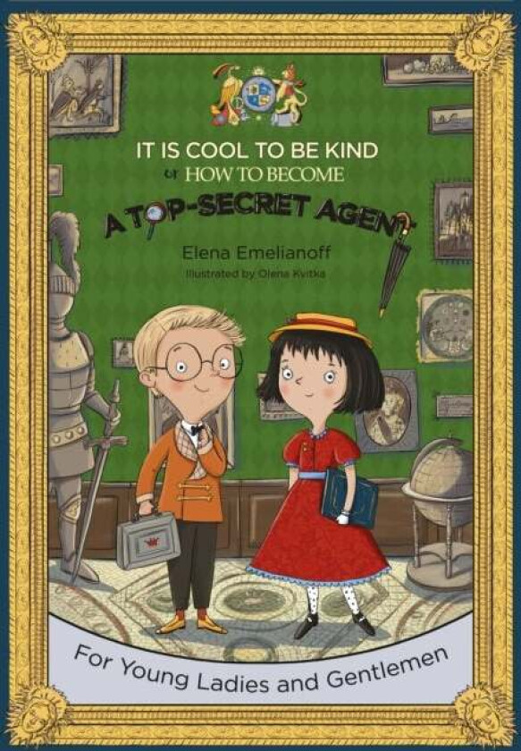 It Is Cool to Be Kind or How to Become a Top-Secret Agent av Elena Emelianoff