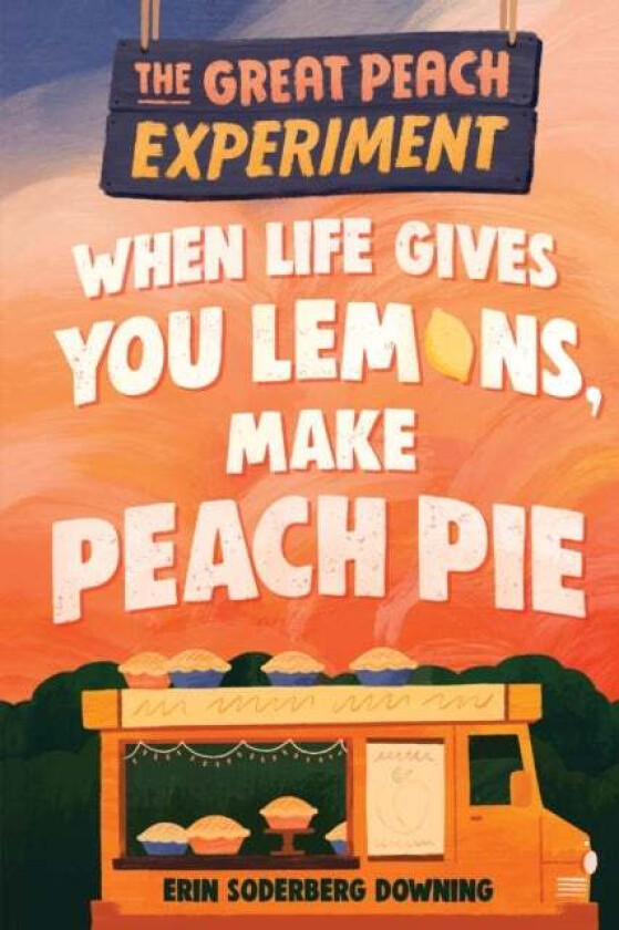 The Great Peach Experiment 1: When Life Gives You Lemons, Make Peach Pie av Erin Soderberg Downing