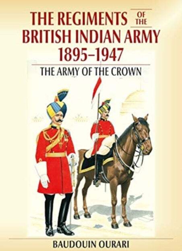 Regiments of the Indian Army 1895-1947 av Baudouin Ourari
