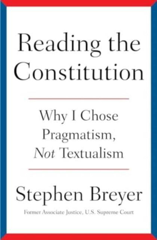Reading the Constitution av Stephen Breyer