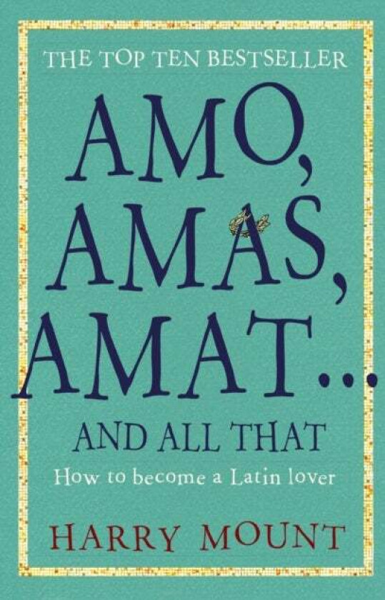 Amo, Amas, Amat ... and All That av Harry Mount