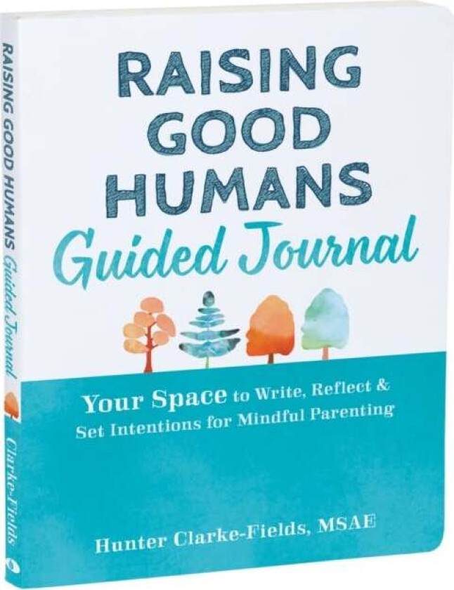 Raising Good Humans Guided Journal av Hunter Clarke-Fields