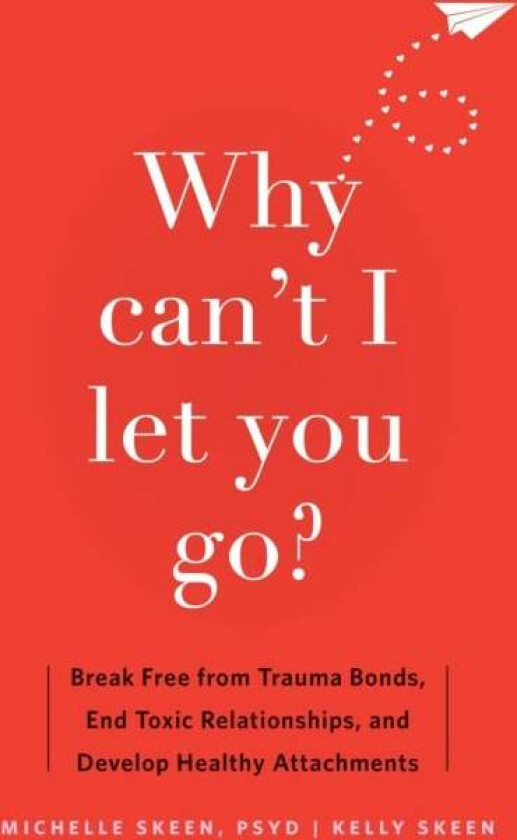 Why Can't I Let You Go? av Kelly Skeen, Dr. Michelle PsyD Skeen