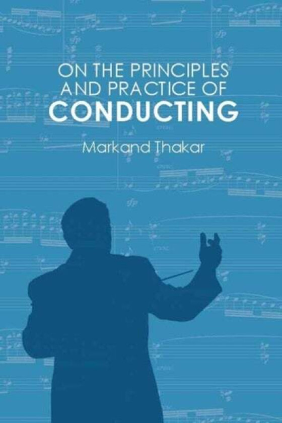 On the Principles and Practice of Conducting av Markand (Customer) Thakar