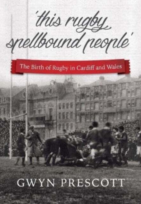 'this rugby spellbound people' av Gwyn Prescott