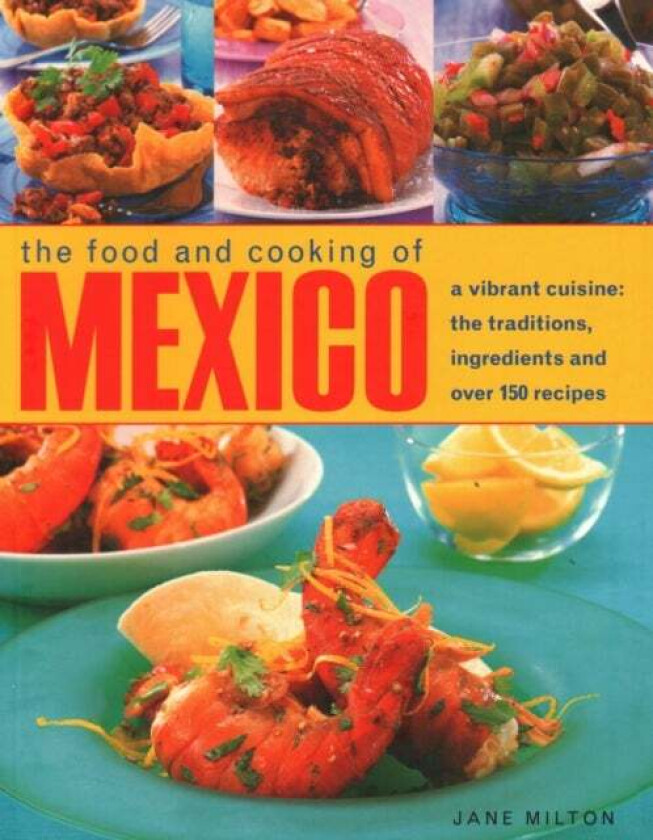 Mexico, The Food and Cooking of av Jane Milton