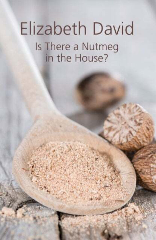Is There a Nutmeg in the House? av Elizabeth David