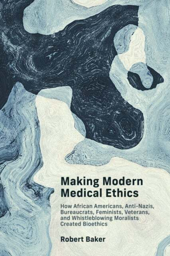 Making Modern Medical Ethics av Robert Baker