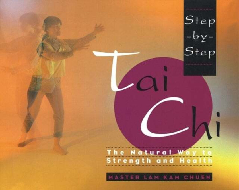 Step-by-Step Tai Chi av Lam Kam Chuen