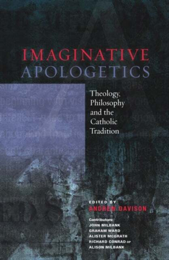Imaginative Apologetics av John Milbank, Graham Ward, Alister DPhil DD McGrath