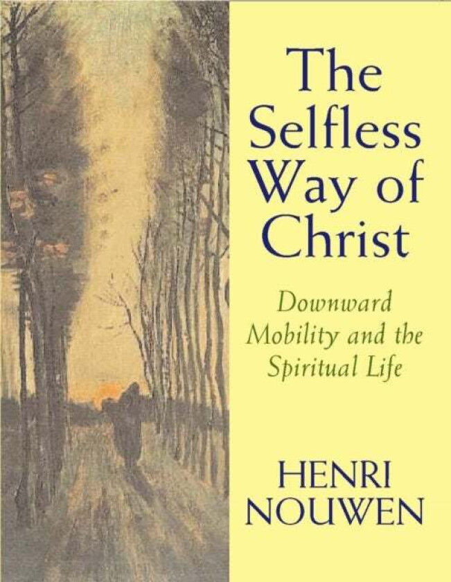 The Selfless Way of Christ av Henri J. M. Nouwen