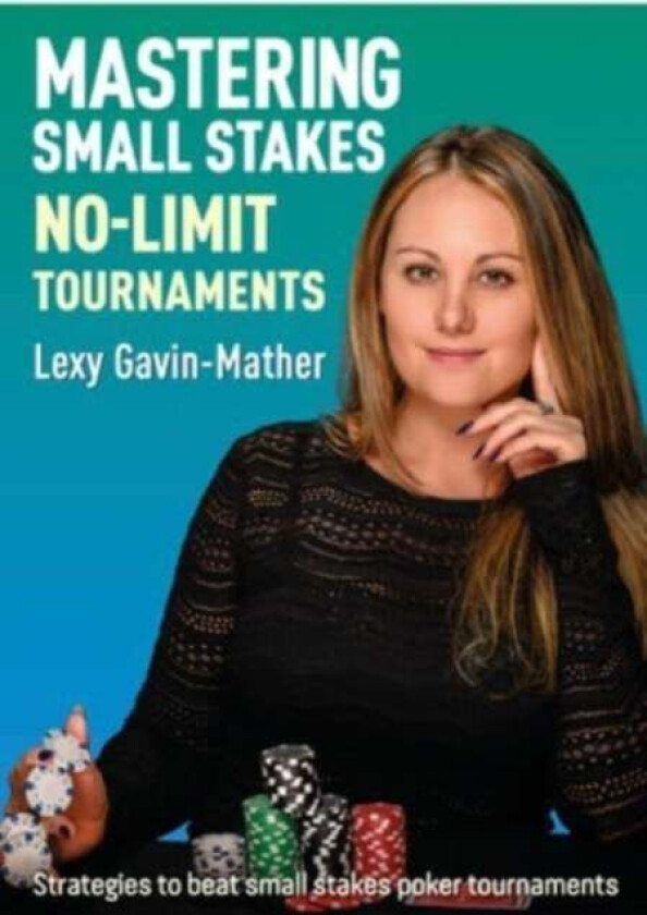 Mastering Small Stakes No-Limit Tournaments av Lexy Gavin-Mather