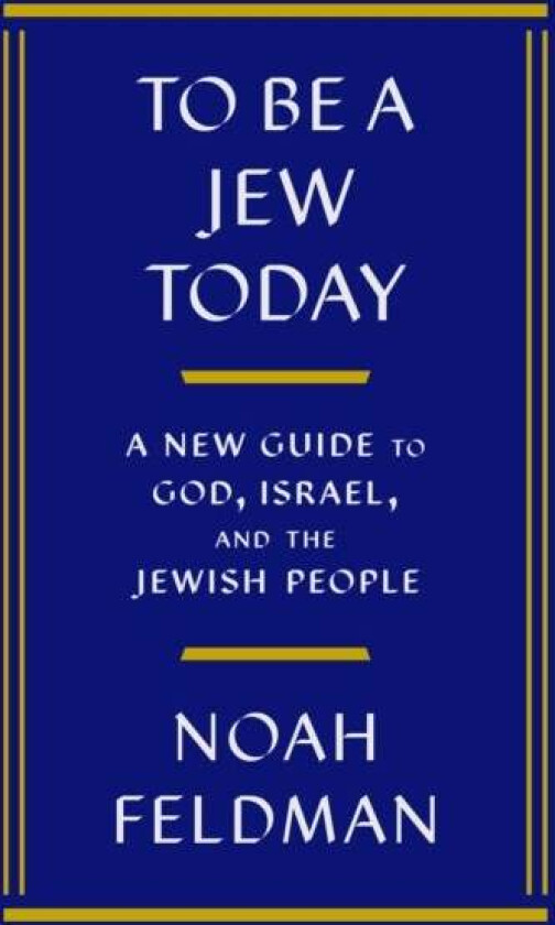 To Be a Jew Today av Noah Feldman