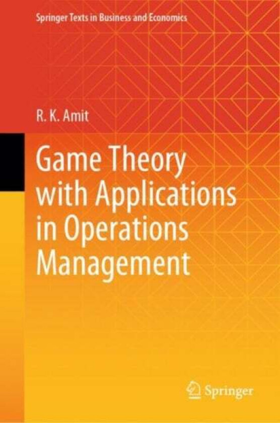 Game Theory with Applications in Operations Management av R. K. Amit