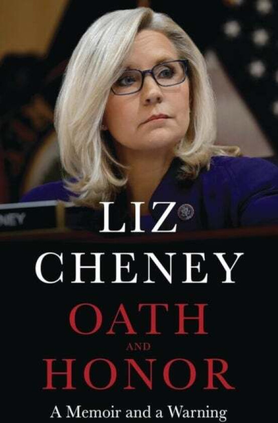 Oath and Honor: the explosive inside story from the most senior Republican to stand up to Donald Tru av Liz Cheney