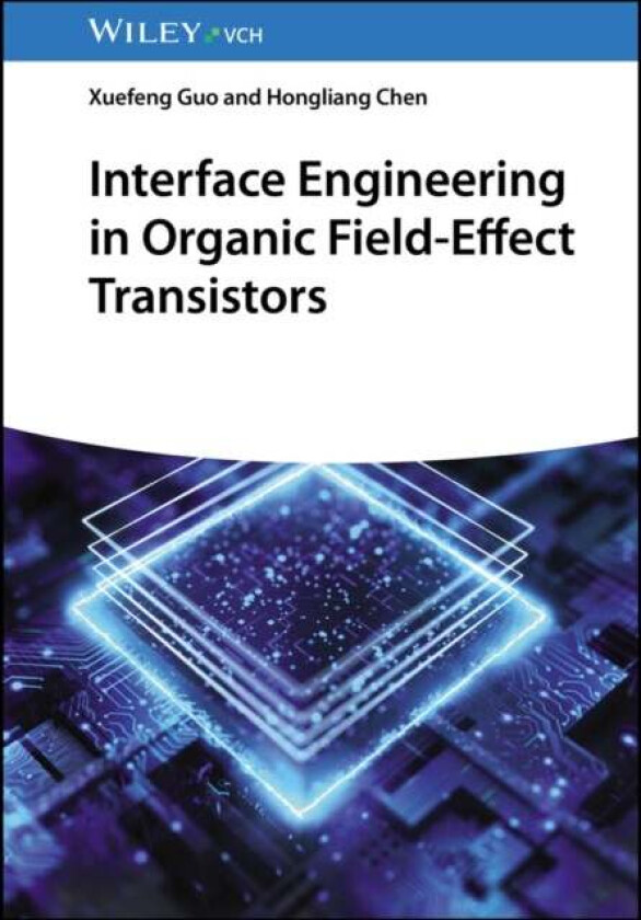 Interface Engineering in Organic Field-Effect Transistors av Xuefeng Guo, Hongliang Chen