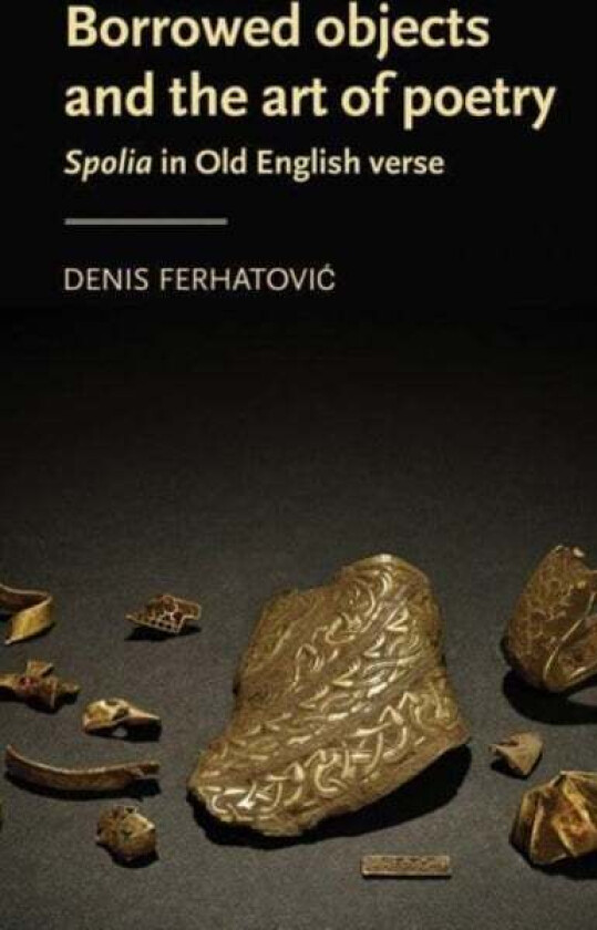 Borrowed Objects and the Art of Poetry av Denis (Assistant Professor) Ferhatovic