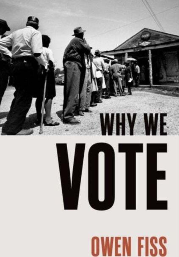 Why We Vote av Owen (Sterling Professor Emeritus of Law Sterling Professor Emeritus of Law Yale University) Fiss