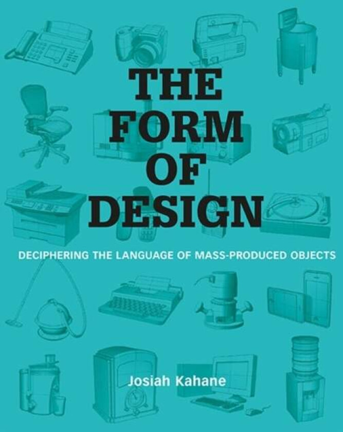 The Form of Design av Josiah Kahane