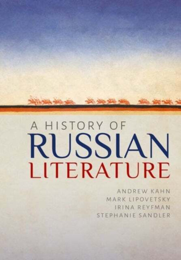 A History of Russian Literature av Andrew (St Edmund Hall Oxford) Kahn, Mark (University of Colorado-Boulder) Lipovetsky, Irina (Columbia University)