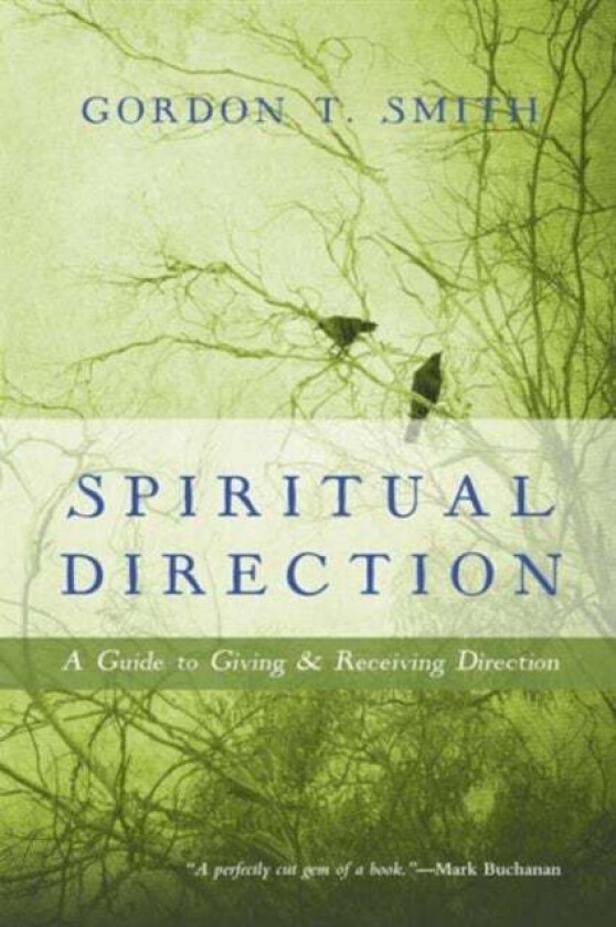 Spiritual Direction ¿ A Guide to Giving and Receiving Direction av Gordon T. Smith