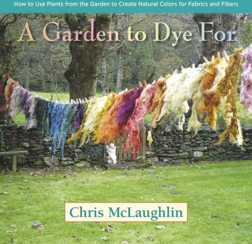 A Garden to Dye For av Chris McLaughlin