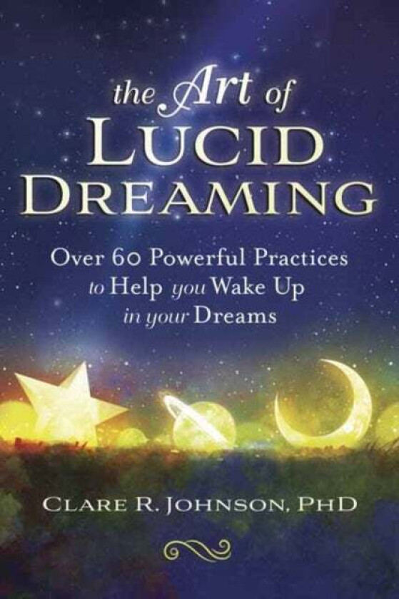 The Art of Lucid Dreaming av Clare R. Johnson