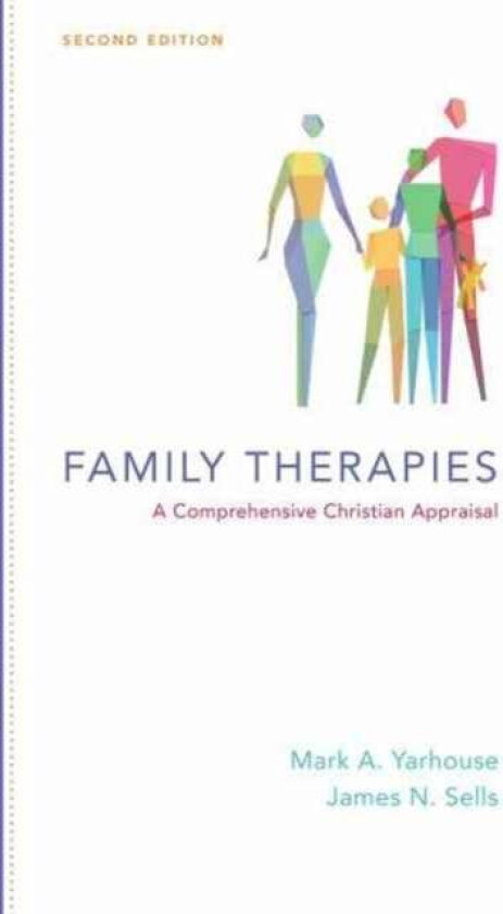 Family Therapies ¿ A Comprehensive Christian Appraisal av James N. Sells, Mark A. Yarhouse