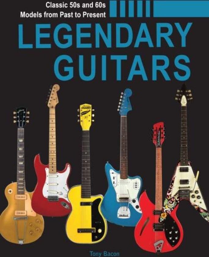 Legendary Guitars av Tony Bacon