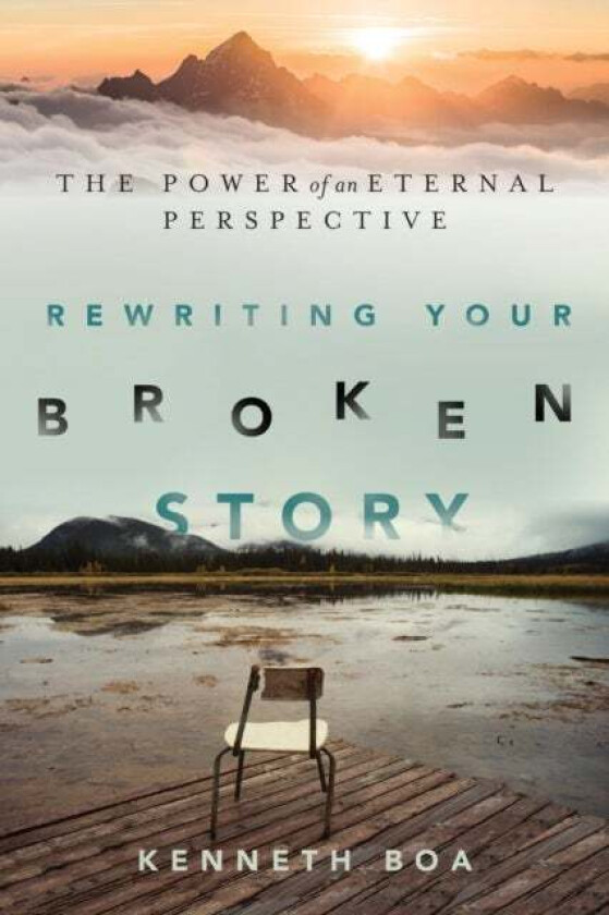 Rewriting Your Broken Story ¿ The Power of an Eternal Perspective av Kenneth Boa