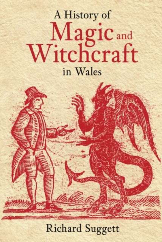 A History of Magic and Witchcraft in Wales av Richard Suggett