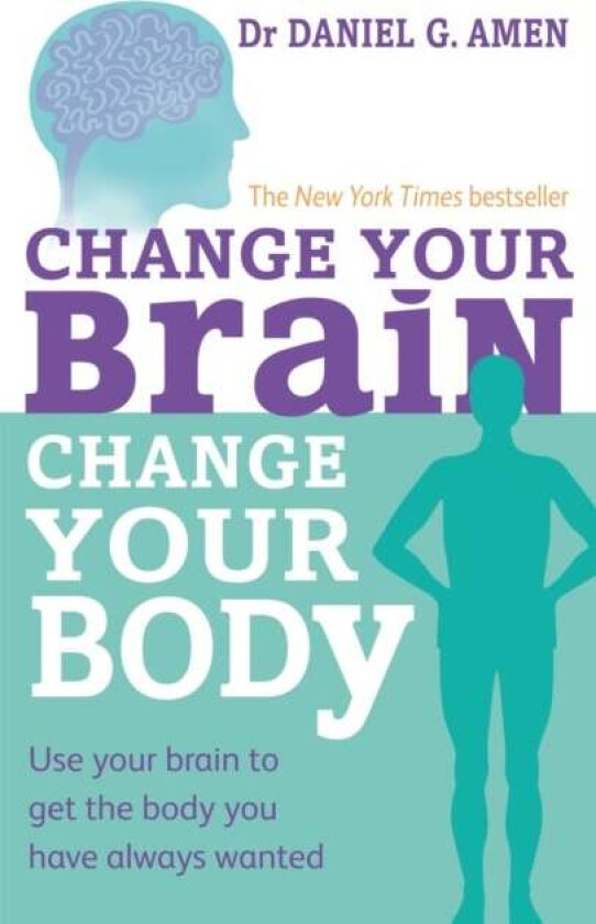 Change Your Brain, Change Your Body av Daniel G. Amen