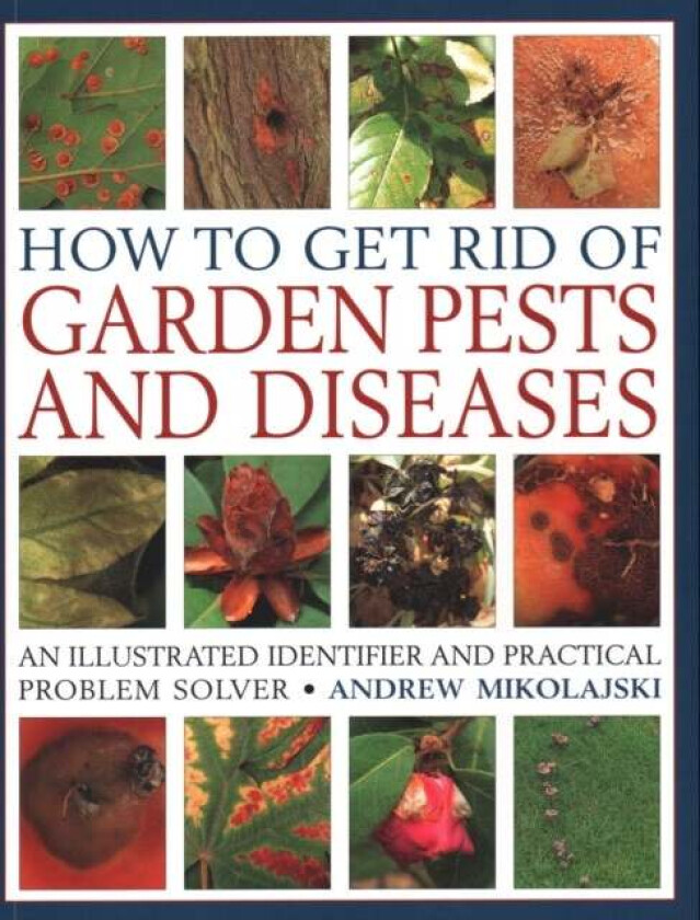 How to Get Rid of Garden Pests and Diseases av Andrew Mikolajski