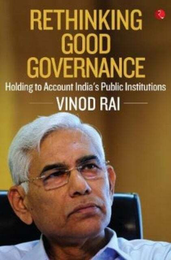 RETHINKING GOOD GOVERNANCE av Vinod Rai