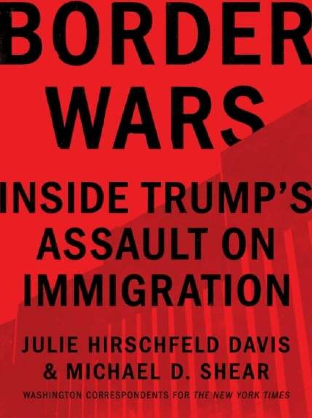 Border Wars av Julie Hirschfeld Davis, Michael D. Shear