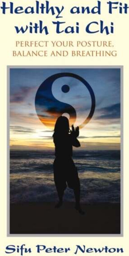 Healthy and Fit with Tai Chi av Sifu Peter Newton
