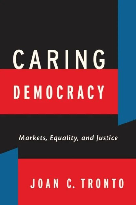 Caring Democracy av Joan C. Tronto